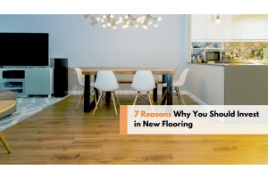 7 Reasons to Invest in New Flooring